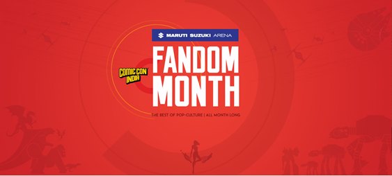 Comic Con India brings back the 3rd edition of its Fandom Month, presented by Maruti Suzuki Arena
