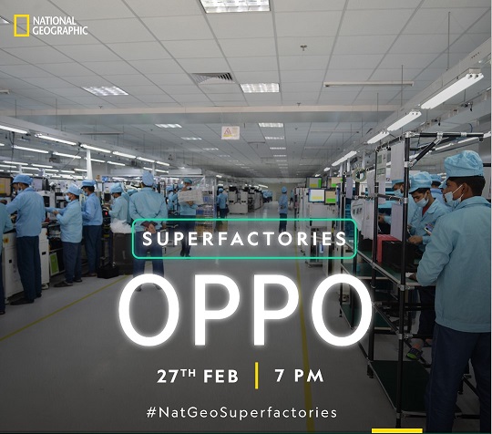 National Geographic India’s SUPERFACTORIES to take viewers inside OPPO’s state-of-the-art manufacturing facility in India