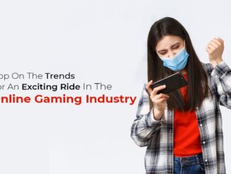 Hop-On The Trends For An Exciting Ride In The Online Gaming Industry