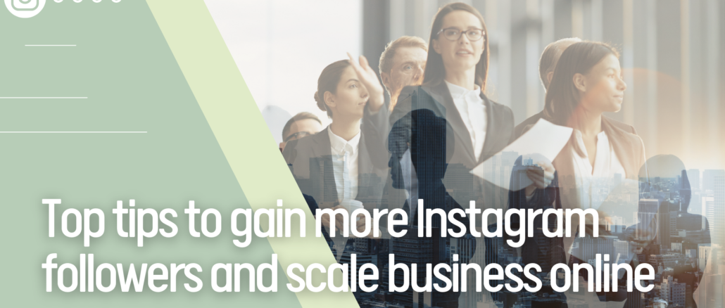 Top tips to gain more Instagram followers and scale business online