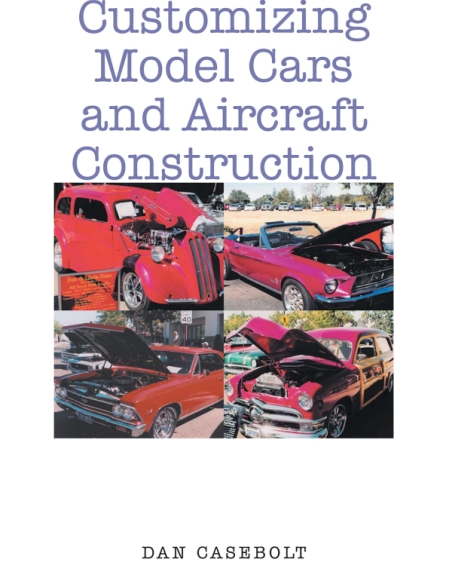 Dan Casebolt’s New Book, Customizing Model Cars and Aircraft Construction