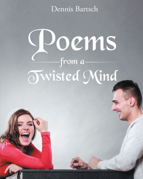 Author Dennis Bartsch’s New Book Poems from a Twisted Mind