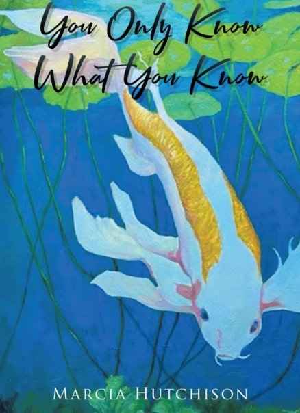 Author Marcia Hutchison’s Book You Only Know What You Know