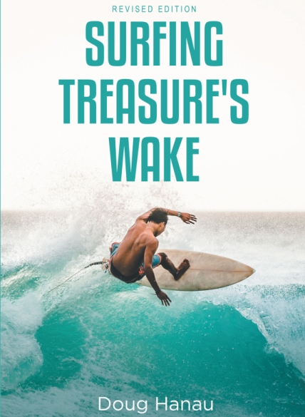 Doug Hanau’s New Book Surfing Treasure’s Wake Revised Edition