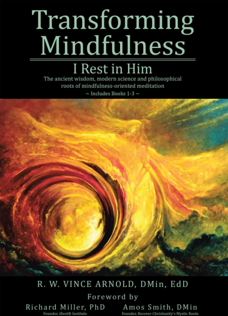 R. W. Vince Arnold, DMin, EdD’s Newly Released Transforming Mindfulness I Rest in Him