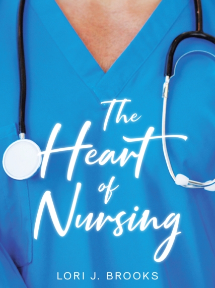 Author Lori J. Brooks’s New Book The Heart of Nursing