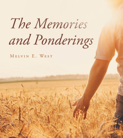 Melvin E. West’s Newly Released The Memories and Ponderings