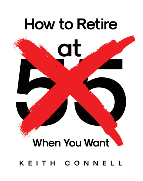 Author Keith Connell’s New Book How to Retire at 55 When You Want