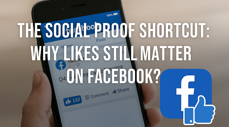 The Social Proof Shortcut: Why Facebook Likes Still Matter