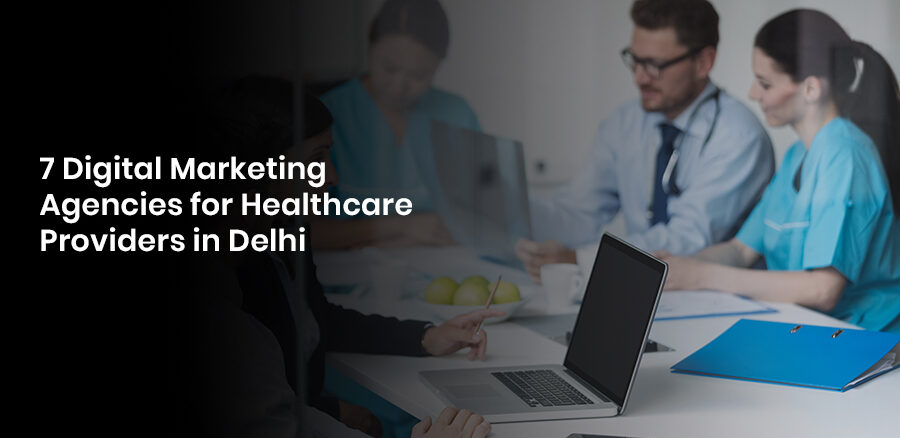 7 digital marketing Healthcare Providers in Delhi