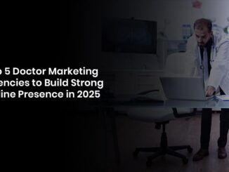 Top 5 Doctor Marketing Agencies to Build Strong Online Presence in 2025