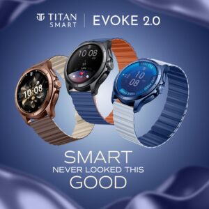 Smart Never Looked This Good: Titan Smart Unveils Evoke 2.0, Merging Contemporary Fashion with Smart Precision