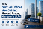 Why Virtual Offices Are Gaining Ground Among Gurgaon’s LLPs