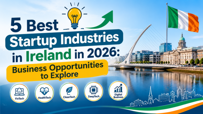 Ireland’s 5 Best Startup Industries